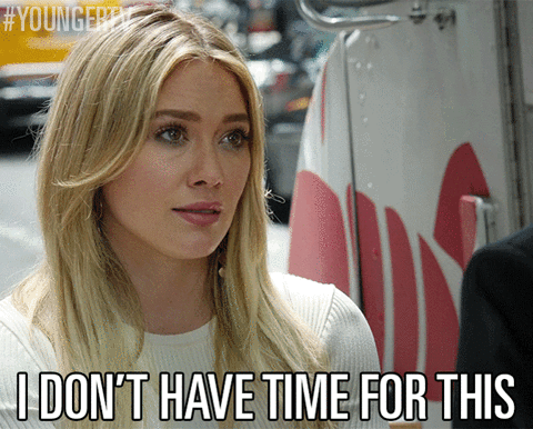 "I don't have time for this." - Hilary Duff